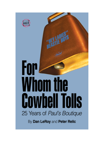 25 Years of Beastie Boys' PAUL'S BOUTIQUE - "For Whom the Cowbell Tolls" by Dan LeRoy & Peter Relic